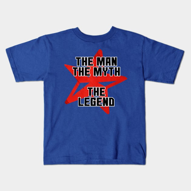 The Man The Myth  The Legend Kids T-Shirt by trubble